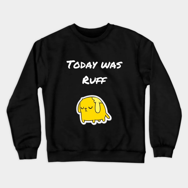 Today was ruff Crewneck Sweatshirt by animal rescuers